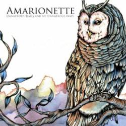 Amarionette : Dangerous Times and My Dangerous Ways